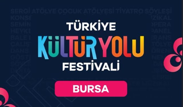 TÜRKİYE KÜLTÜR YOLU FESTİVALİ BURSA'DA BAŞLIYOR