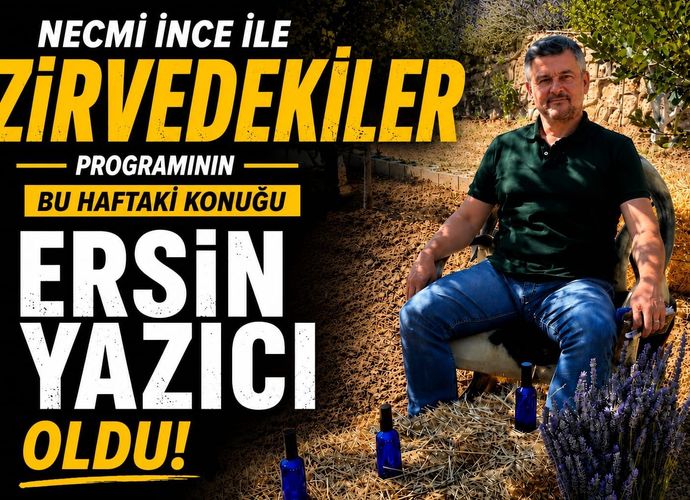 “NECMİ İNCE İLE ZİRVEDEKİLER”DE BU HAFTA ERSİN YAZICI RÜZGÂRI ESTİ!